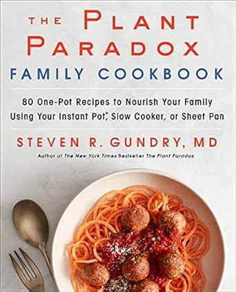 Discover Wholesome Cooking with ‘The Plant Paradox Family Cookbook’: 80 One-Pot Recipes to Nourish Your Family Using Your Instant Pot, Slow Cooker, or Sheet Pan!