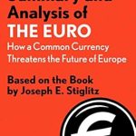 Unveiling the Risks: Summary and Analysis of The Euro: How a Common Currency Threatens the Future of Europe: Based on the Book by Joseph E. Stiglitz (Smart Summaries) Unveiling the Risks: Summary and Analysis of The Euro: How a Common Currency Threatens the Future of Europe: Based on the Book by Joseph E. Stiglitz (Smart Summaries)