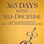 Unlock Your Potential: A Comprehensive Review of 365 Days With Self-Discipline: 365 Life-Altering Thoughts on Self-Control, Mental Resilience, and Success (Simple Self-Discipline Book 5) Unlock Your Potential: A Comprehensive Review of 365 Days With Self-Discipline: 365 Life-Altering Thoughts on Self-Control, Mental Resilience, and Success (Simple Self-Discipline Book 5)