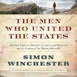 An Inspiring Journey Through History: The Men Who United the States: America’s Explorers, Inventors, Eccentrics and Mavericks, and the Creation of One Nation, Indivisible