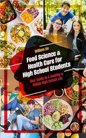 Unlock a Healthier Future: A Comprehensive Review of ‘Food Science and Health Care for High School Students: Your Guide to a Healthy and Happy High School Life’