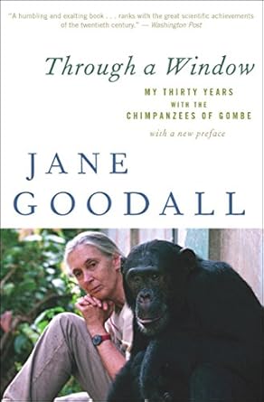 Discover the Heartfelt Journey of ‘Through a Window: My Thirty Years with the Chimpanzees of Gombe’ – A Captivating Review of Jane Goodall’s Inspiring Memoir