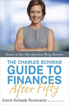 Essential Insights Unveiled: The Charles Schwab Guide to Finances After Fifty – Answers to Your Most Important Money Questions