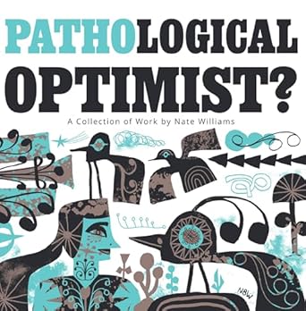 Discover Why Readers Are Raving About ‘Pathological Optimist?: A Collection of Work by Nate Williams’ – A Deep Dive into Optimism and Creativity