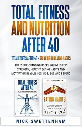 Unlock Your Best Self: A Comprehensive Review of TOTAL FITNESS AND NUTRITION AFTER 40: THE 2 LIFE CHANGING BOOKS YOU NEED FOR STRENGTH, HEALTHY EATING HABITS AND MOTIVATION IN YOUR 40s, 50s, 60s AND BEYOND