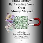 Discover the Secrets to Financial Freedom: A Comprehensive Review of ‘MAKE MONEY BY CREATING YOUR OWN MONEY MAGNET: A CONCISE INSTRUCTION MANUAL FOR PEACE OF MIND; FINANCIAL & OTHERWISE’