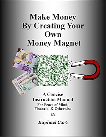 Discover the Secrets to Financial Freedom: A Comprehensive Review of ‘MAKE MONEY BY CREATING YOUR OWN MONEY MAGNET: A CONCISE INSTRUCTION MANUAL FOR PEACE OF MIND; FINANCIAL & OTHERWISE’