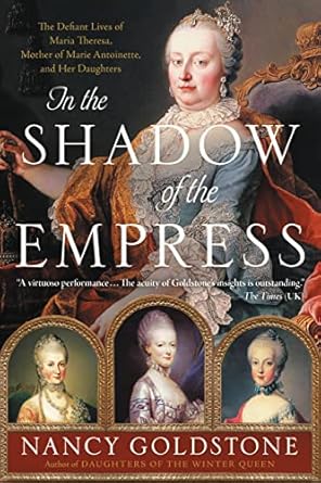 An Unforgettable Journey Through History: In the Shadow of the Empress: The Defiant Lives of Maria Theresa, Mother of Marie Antoinette, and Her Daughters