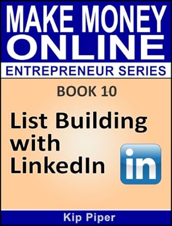 Unlock Your Entrepreneurial Potential: A Comprehensive Review of ‘List Building with LinkedIn: Book 10 of the Make Money Online Entrepreneur Series’