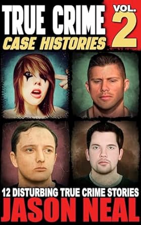 Unveiling the Dark Secrets: A Gripping Review of True Crime Case Histories – Volume 2: 12 Disturbing True Crime Stories (True Crime Collection)