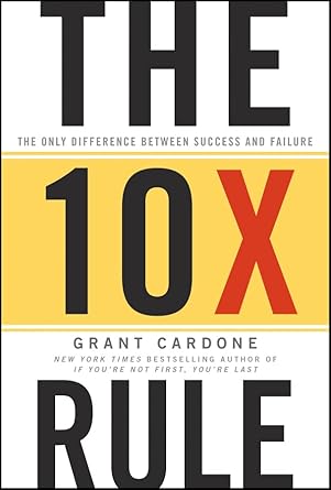 Unlock Your Potential: An In-Depth Review of The 10X Rule: The Only Difference Between Success and Failure