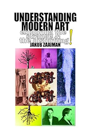 Unlocking the Secrets of Creativity: A Deep Dive into Understanding Modern Art: Exploring the Strange and the Disturbing