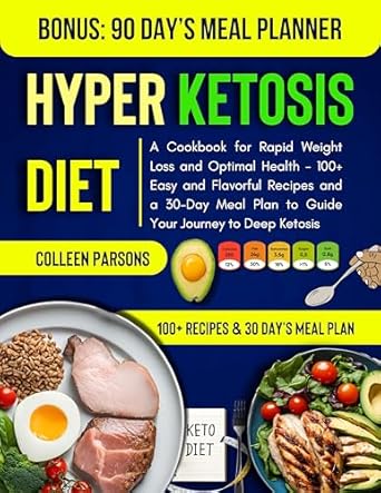 Transform Your Health with These Delicious Meals: Hyper Ketosis Diet: A Cookbook for Rapid Weight Loss and Optimal Health – 100+ Easy and Flavorful Recipes and a 30-Day Meal Plan to Guide Your Journey to Deep Ketosis