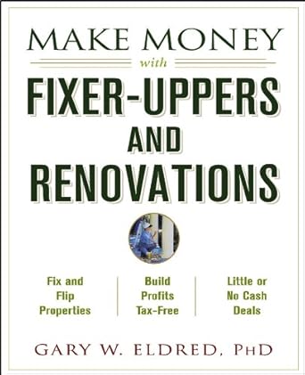Unlock Hidden Profits: A Comprehensive Review of Make Money with Fixer-Uppers and Renovations (Make Money in Real Estate Book 2)