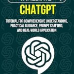 Unlock the Power of AI: A Comprehensive Review of ‘Immediate ChatGPT: Tutorial for Comprehensive Understanding, Practical Guidance, Prompt Crafting, and Real-world Application (Surpass Your ChatGPT AI Friends in One Weekend)’