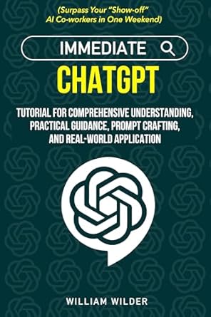 Unlock the Power of AI: A Comprehensive Review of ‘Immediate ChatGPT: Tutorial for Comprehensive Understanding, Practical Guidance, Prompt Crafting, and Real-world Application (Surpass Your ChatGPT AI Friends in One Weekend)’