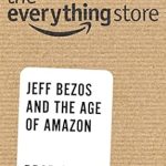An In-Depth Review of The Everything Store: Jeff Bezos and the Age of Amazon – Uncovering the Secrets Behind Amazon’s Success