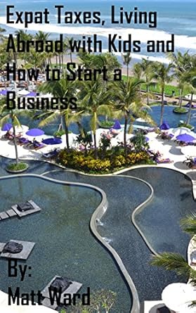 Must-Read Guide: Expat Taxes, Living Abroad with Kids, and How to Start a Business from Amazon