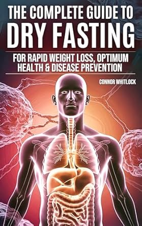 Unlock the Secrets to Wellness: A Comprehensive Review of ‘The Complete Guide to Dry Fasting: The Practical Plan for Optimum Health, Rapid Weight Loss and Disease Prevention’