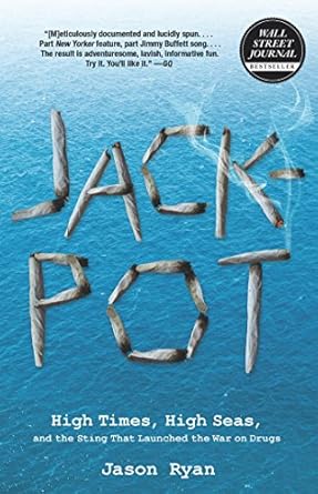 An Eye-Opening Journey into the Dark Underbelly of Drug Trade: Jackpot: High Times, High Seas, and the Sting That Launched the War on Drugs