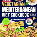 Discover the Health Benefits of the Vegetarian Mediterranean Diet: A Review of ‘Vegetarian Mediterranean Diet Cookbook: Nourishing Plant Based Recipes for Wholesome Living Including Full Color, Health Benefits, Meal Plan, and More’