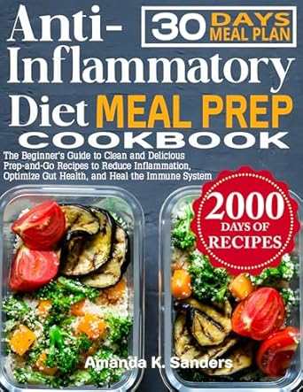 Unlock Better Health: A Comprehensive Review of the Anti-Inflammatory Diet Meal Prep Cookbook: The Beginner’s Guide to Clean and Delicious Prep-and-Go Recipes to Reduce Inflammation, Optimize Gut Health, and Heal the Immune System