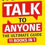 Unlock Your Social Potential: A Must-Read Review of ‘How To Talk To Anyone – The Ultimate Guide: 11 in 1 – A Comprehensive Workbook on Making Friends, Reading People, Public Speaking, Assertiveness, Alpha Mindset, and More (Communication Skills 14)’