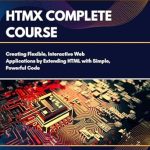 Unlock the Power of Web Development: A Comprehensive Review of HTMX Complete Course: Creating Flexible, Interactive Web Apps by Extending HTML with Simple, Powerful Code Unlock the Power of Web Development: A Comprehensive Review of HTMX Complete Course: Creating Flexible, Interactive Web Apps by Extending HTML with Simple, Powerful Code