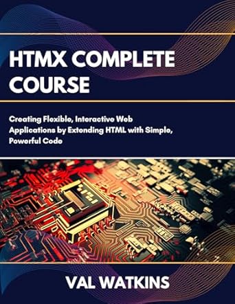 Unlock the Power of Web Development: A Comprehensive Review of HTMX Complete Course: Creating Flexible, Interactive Web Apps by Extending HTML with Simple, Powerful Code