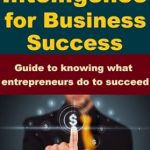 Unlocking Entrepreneurial Success: A Comprehensive Review of ‘Financial Intelligence for Business Success – Guide to Knowing What Entrepreneurs Do to Succeed’