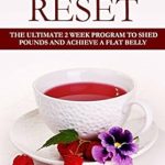 Transform Your Health with This Game-Changing Review: Tea Cleanse Reset: The Ultimate 2 Week Program To Shed Pounds And Achieve A Flat Belly (Tea Detox, Tea Recipes, Tea Cleanse Diet)