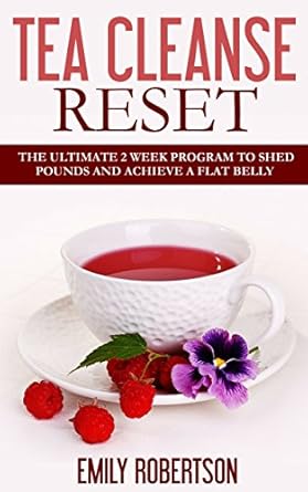 Transform Your Health with This Game-Changing Review: Tea Cleanse Reset: The Ultimate 2 Week Program To Shed Pounds And Achieve A Flat Belly (Tea Detox, Tea Recipes, Tea Cleanse Diet)