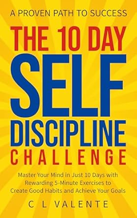 Unlock Your Potential: A Comprehensive Review of ‘The 10 Day Self Discipline Challenge: A Proven Path to Success – Master Your Mind in Just 10 Days with Rewarding 5-Minute Exercises to Create Good Habits and Achieve Your Goals (Mindset Matters)’