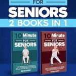 Transform Your Fitness Routine: A Comprehensive Review of 10-Minute Simple Home Workouts for Seniors (2 in 1): 14+ Exercise Routines (Chair + Standing) for Each Day of the Week – 140 Illustrations with Video Demos for Cardio, Core, Yoga, and Back Stretching
