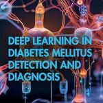 Unlocking Health Insights: A Comprehensive Review of ‘Deep Learning in Diabetes Mellitus Detection and Diagnosis’