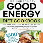 Unlock Your Vitality: A Comprehensive Review of The Super-Easy Good Energy Diet Cookbook: 1500 Days of Metabolism-Boosting Recipes Inspired by Dr. Casey Means’ Teachings for Increased Energy, Weight Loss, and Lasting Longevity Unlock Your Vitality: A Comprehensive Review of The Super-Easy Good Energy Diet Cookbook: 1500 Days of Metabolism-Boosting Recipes Inspired by Dr. Casey Means’ Teachings for Increased Energy, Weight Loss, and Lasting Longevity