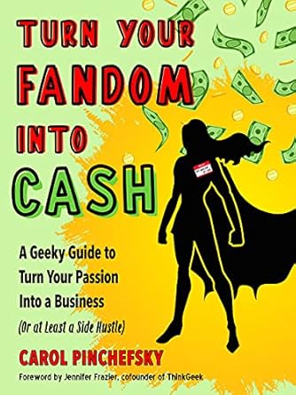 Unlock Your Potential: A Comprehensive Review of ‘Turn Your Fandom Into Cash: A Geeky Guide to Turn Your Passion Into a Business (or at least a Side Hustle)’