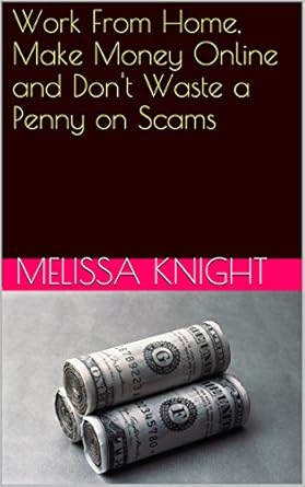 Uncover the Secrets to Financial Freedom: A Comprehensive Review of ‘Work From Home, Make Money Online and Don’t Waste a Penny on Scams’ from Amazon