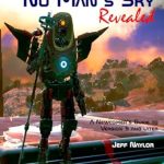 Unlock the Secrets of the Universe: No Man’s Sky Revealed: A Newcomer’s Guide to Version 5 and Later Unlock the Secrets of the Universe: No Man’s Sky Revealed: A Newcomer’s Guide to Version 5 and Later