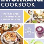 Unlock the Secrets to Wellness: A Comprehensive Review of the Histamine Intolerance Cookbook: Delicious, Nourishing, Low-Histamine Recipes, And Every Ingredient Labeled For Histamine Content (The Histamine Intolerance Series Book 2)