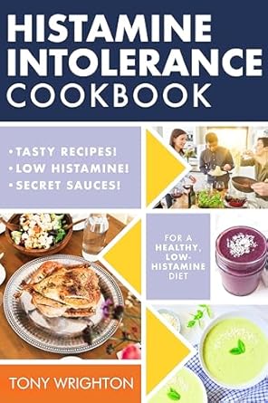 Unlock the Secrets to Wellness: A Comprehensive Review of the Histamine Intolerance Cookbook: Delicious, Nourishing, Low-Histamine Recipes, And Every Ingredient Labeled For Histamine Content (The Histamine Intolerance Series Book 2)