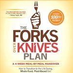 Transform Your Health Today: A Comprehensive Review of The Forks Over Knives Plan – How to Transition to the Life-Saving, Whole-Food, Plant-Based Diet