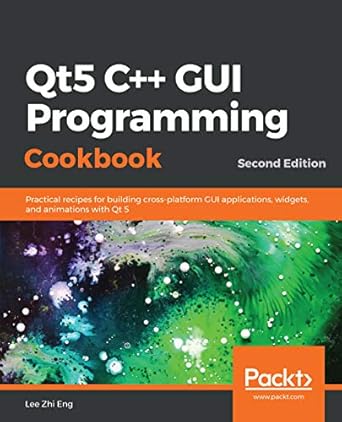 Unlock Your GUI Development Potential with This Must-Read: Qt5 C++ GUI Programming Cookbook: Practical Recipes for Building Cross-Platform GUI Applications, Widgets, and Animations with Qt 5