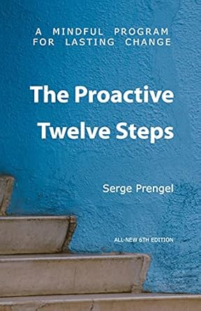 Transform Your Life with Insights from ‘The Proactive Twelve Steps: A Mindful Program For Lasting Change’ – A Comprehensive Review