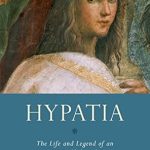 Discover the Wisdom of the Ages: A Captivating Review of ‘Hypatia: The Life and Legend of an Ancient Philosopher (Women in Antiquity)’