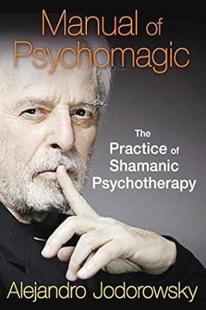 Transform Your Mind: A Comprehensive Review of the Manual of Psychomagic: The Practice of Shamanic Psychotherapy