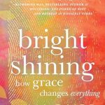 Discover the Transformative Power of Grace in Our Review of ‘Bright Shining: How Grace Changes Everything’