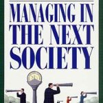 Transform Your Leadership Approach with Insights from ‘Managing in the Next Society: Lessons from the Renowned Thinker and Writer on Corporate Management’ Transform Your Leadership Approach with Insights from ‘Managing in the Next Society: Lessons from the Renowned Thinker and Writer on Corporate Management’