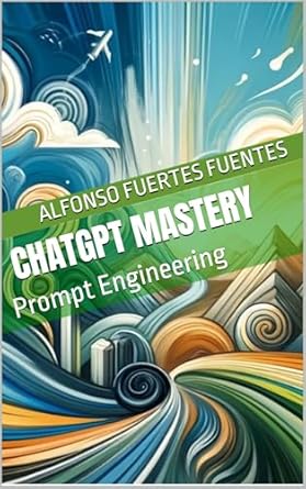 Unlocking the Secrets of AI Conversations: A Must-Read Review of ‘ChatGPT Mastery: Prompt Engineering’ from Amazon