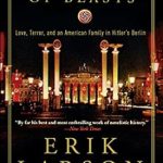An Unforgettable Journey Through History: A Review of In the Garden of Beasts: Love, Terror, and an American Family in Hitler’s Berlin